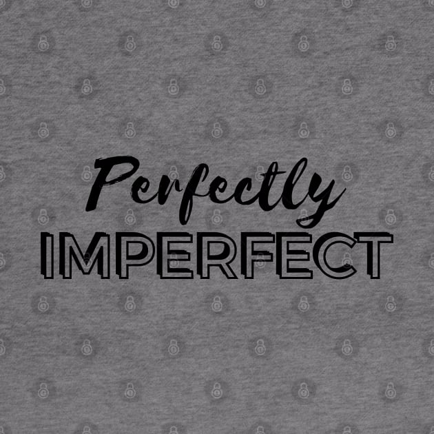 Perfectly Imperfect by PositiveGraphic